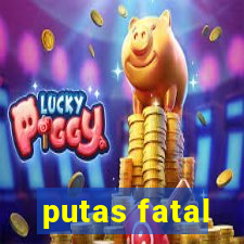 putas fatal